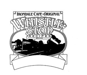 IRONDALE CAFE ORIGINAL WHISTLE STOP RECIPES BRAND CAFE