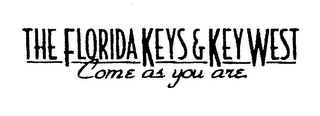 THE FLORIDA KEYS & KEY WEST COME AS YOU ARE.