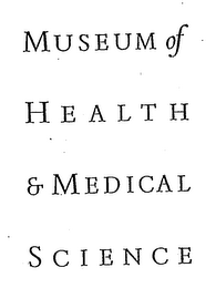 MUSEUM OF HEALTH MEDICAL SCIENCE