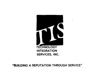TIS TECHNOLOGY INTEGRATION SERVICES, INC. "BUILDING A REPUTATION THROUGH SERVICE"