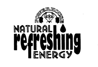 POWER HOUSE NATURAL REFRESHING ENERGY