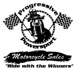 PROGRESSIVE POWERSPORT MOTORCYCLE SALES "RIDE WITH THE WINNERS"