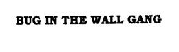 BUG IN THE WALL GANG