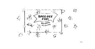 SPEE-DEE POP!. POPCORN ALWAYS A WINNER GUARANTEED TO POP!