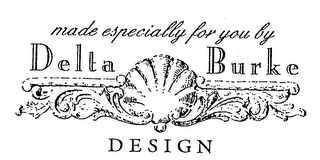 MADE ESPECIALLY FOR YOU BY DELTA BURKE DESIGN