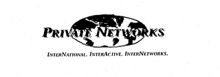 PRIVATE NETWORKS INTERNATIONAL. INTERACTIVE. INTERNETWORKS.