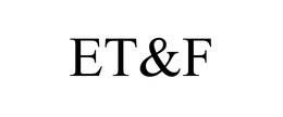 ET&F