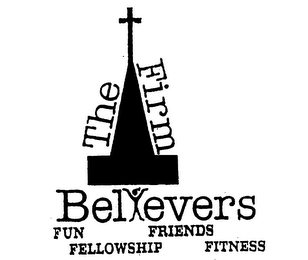 THE FIRM BELIEVERS FUN FRIENDS FELLOWSHIP FITNESS