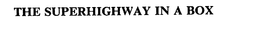 THE SUPERHIGHWAY IN A BOX