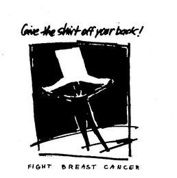 GIVE THE SHIRT OFF YOUR BACK! FIGHT BREAST CANCER