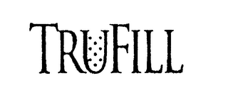 TRUFILL