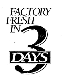 FACTORY FRESH IN 3 DAYS