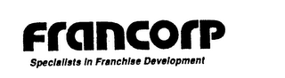 FRANCORP SPECIALISTS IN FRANCHISE DEVELOPMENT