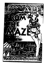 ESCAPE FROM THE MAZE BY JAMES M. HIGGINS