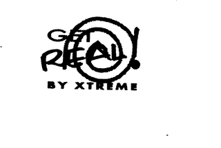 GET REAL! BY XTREME