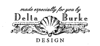 MADE ESPECIALLY FOR YOU BY DELTA BURKE DESIGN