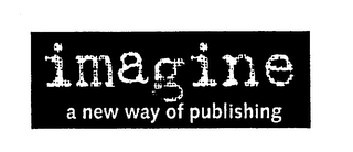 IMAGINE A NEW WAY OF PUBLISHING