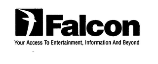 FALCON YOUR ACCESS TO ENTERTAINMENT, INFORMATION AND BEYOND