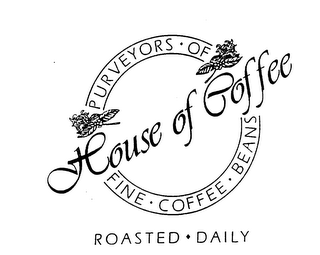 PURVEYORS OF FINE COFFEE BEANS HOUSE OF COFFEE ROASTED DAILY