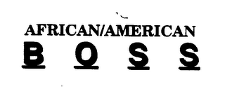 AFRICAN/AMERICAN BOSS