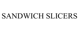 SANDWICH SLICERS