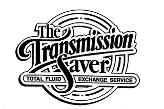 THE TRANSMISSION SAVER TOTAL FLUID EXCHANGE SERVICE