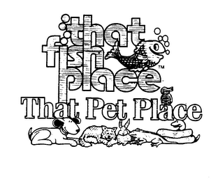 THAT FISH PLACE THAT PET PLACE