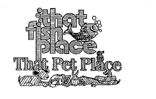 THAT PET PLACE THAT FISH PLACE