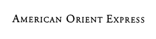 AMERICAN ORIENT EXPRESS