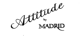 ATTITUDE BY MADRID