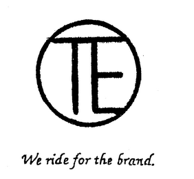 TE WE RIDE FOR THE BRAND.