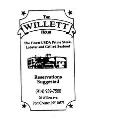 THE WILLETT HOUSE THE FINEST USDA PRIME STEAK, LOBSTER AND GRILLED SEAFOOD RESERVATIONS SUGGESTED (914) 939-7500 20 WILLETT AVE. PORT CHESTER, NY 10573