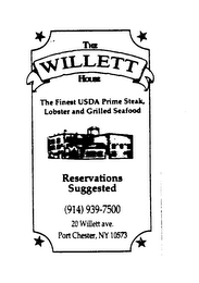 THE WILLETT HOUSE THE FINEST USDA PRIME STEAK, LOBSTER AND GRILLED SEAFOOD RESERVATIONS SUGGESTED (914) 939-7500 20 WILLETT AVE. PORT CHESTER, NY 10573