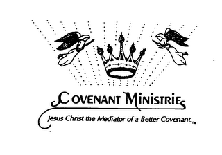 COVENANT MINISTRIE JESUS CHRIST THE MEDIATOR OF A BETTER COVENANT