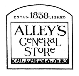 ALLEY'S GENERAL STORE DEALERS IN ALMOST EVERYTHING ESTABLISHED 1858