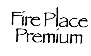 FIRE PLACE PREMIUM