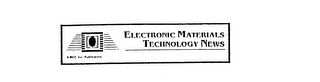 ELECTRONIC MATERIALS TECHNOLOGY NEWS A BBC INC. PUBLICATION