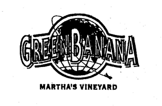 GREEN BANANA MARTHA'S VINEYARD