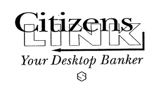 CITIZENS LINK YOUR DESKTOP BANKER $