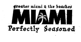 GREATER MIAMI & THE BEACHES MIAMI PERFECTLY SEASONED