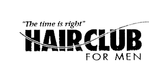 "THE TIME IS RIGHT" HAIR CLUB FOR MEN