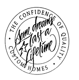 SOME DREAMS LAST A LIFETIME THE CONFIDENCE OF QUALITY CUSTOM HOMES