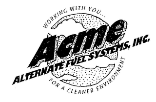 ACME ALTERNATE FUEL SYSTEMS, INC. WORKING WITH YOU... FOR A CLEANER ENVIRONMENT