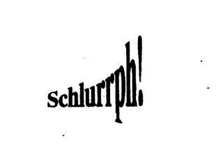 SCHLURRPH!