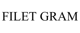 FILET GRAM