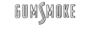 GUMSMOKE