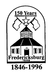 150 YEARS FREDERICKSBURG TEXAS 1846-1996