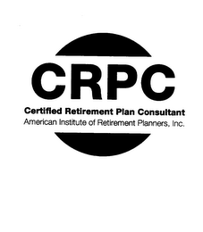 CRPC CERTIFIED RETIREMENT PLAN CONSULTANT AMERICAN INSTITUTE OF RETIREMENT PLANNERS, INC.