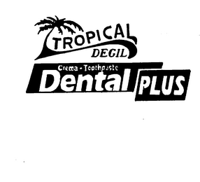 TROPICAL DEGIL CREAM-TOOTHPASTE DENTAL PLUS