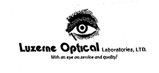 LUZERNE OPTICAL LABORATORIES, LTD. WITHAN EYE ON SERVICE AND QUALITY!